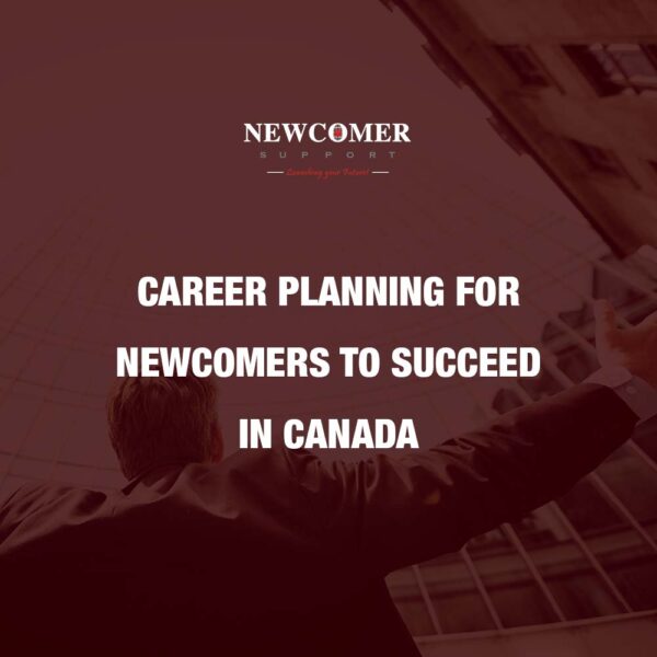 Career Planning for Newcomers to Succeed in Canada